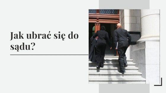 Jak ubrać się do sądu jako świadek i oskarżony?