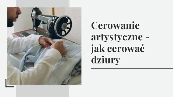 Cerowanie artystyczne - jak cerować dziury w spodniach i swetrze