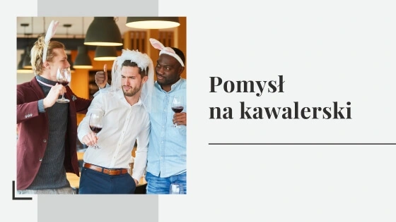 Pomysł na kawalerski - pomysły i atrakcje na wieczór kawalerski