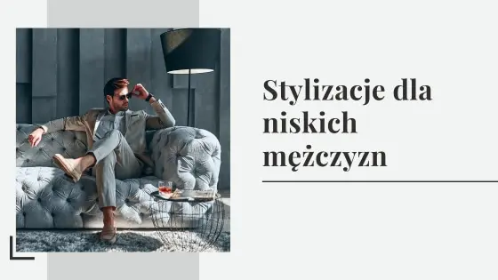 Stylizacje dla niskich mężczyzn - moda i ubrania dla niskich mężczyzn