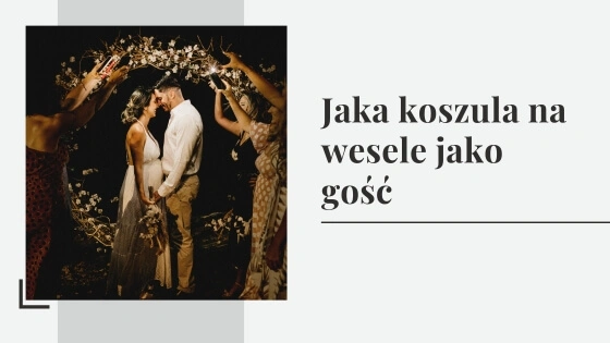 Jaka koszula na wesele jako gość - jak dobrać koszulę na wesele dla gości