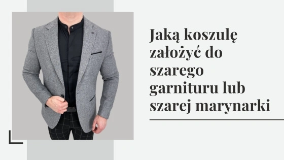 Jaką koszulę założyć do szarego garnituru lub szarej marynarki?