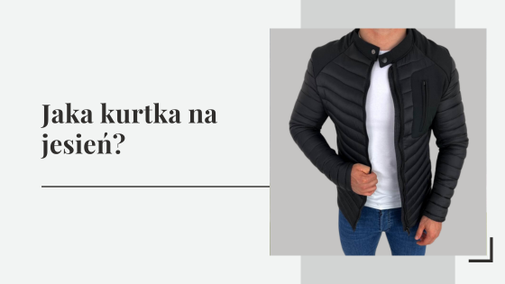 Jaka kurtka na jesień? Dobieramy kurtkę na 12 stopni