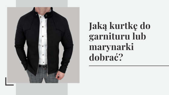 Jaką kurtkę do garnituru lub marynarki dobrać?