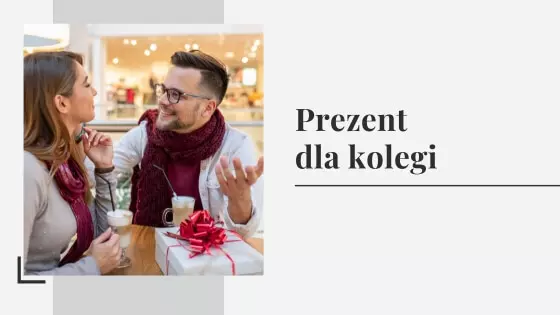 Prezent dla kolegi - nasze propozycje prezentów dla przyjaciela i kolegi