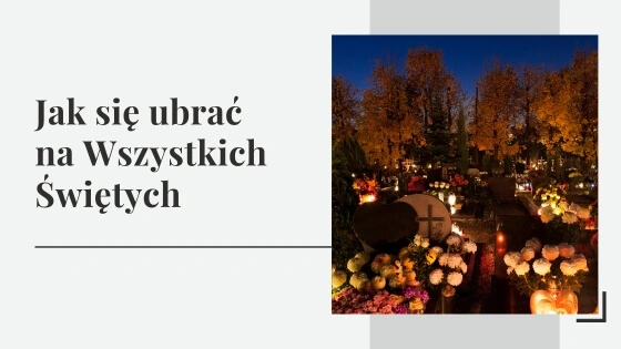 Jak się ubrać na Wszystkich Świętych? Stylizacje i ubrania na Wszystkich Świętych