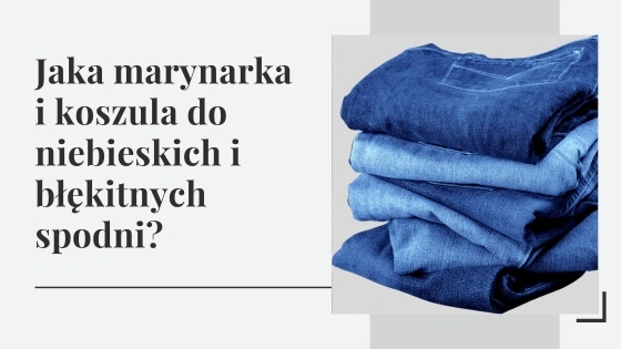 Jaka marynarka i koszula do niebieskich i błękitnych spodni?