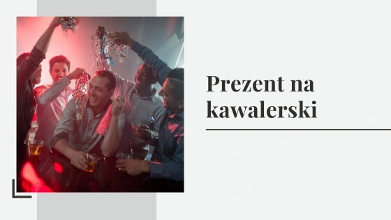 Prezent na kawalerski - ciekawe prezenty i gadżety dla pana młodego na wieczór kawalerski