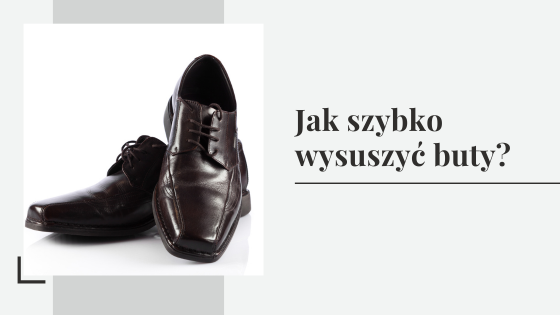 Jak szybko wysuszyć buty - czy można suszyć buty w suszarce?