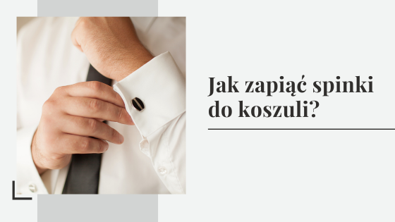 Jak zapiąć spinki do koszuli - jak założyć i nosić spinki do mankietów?