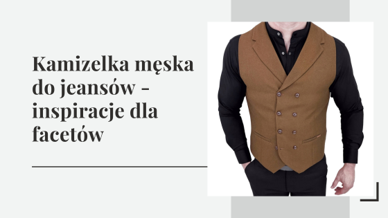 Kamizelka męska do jeansów - jak nosić męską kamizelkę?