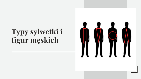 Typy sylwetki i figur męskich - jakie są typy sylwetki i jak dobrać do nich stylizacje?