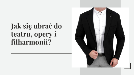 Jak się ubrać do teatru, opery i filharmonii?