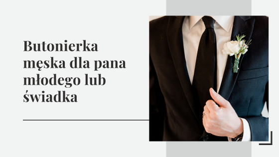 Butonierka męska dla pana młodego lub świadka - jaki kwiat do butonierki?