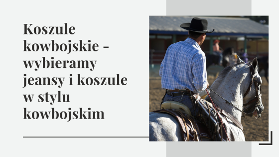 Koszule kowbojskie - wybieramy spodnie jeansowe i koszule w stylu kowbojskim