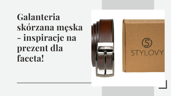 Galanteria skórzana męska - inspiracje na prezent dla faceta!