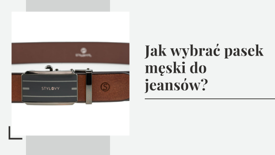 Jak wybrać pasek męski do jeansów?