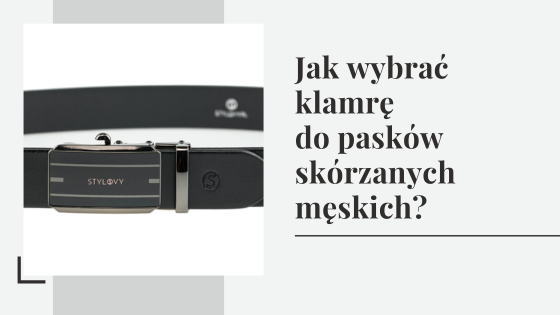 Klamra do paska – jak wybrać klamrę do pasków skórzanych męskich?