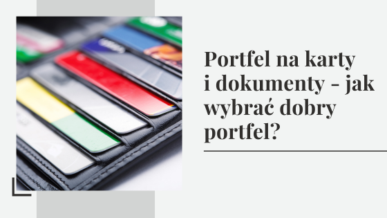 Portfel na karty i dokumenty - jak wybrać dobry portfel?