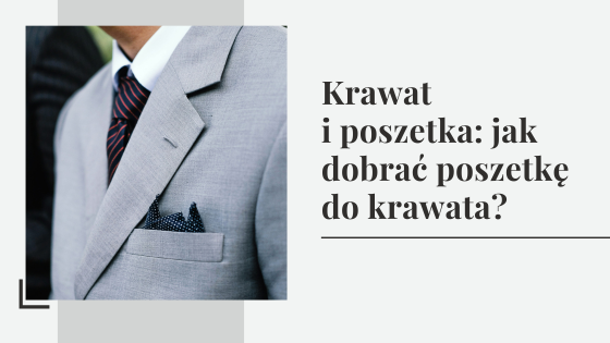 Krawat i poszetka: jak dobrać poszetkę do krawata?