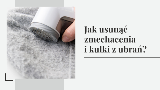 Jak usunąć zmechacenia i kulki z ubrań?