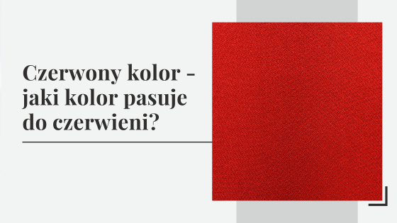 Czerwony kolor - jaki kolor pasuje do czerwieni?