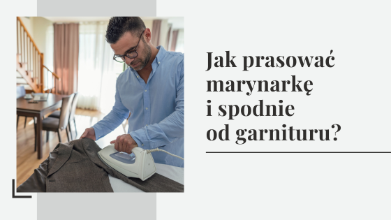 Prasowanie garnituru – jak prasować marynarkę i spodnie od garnituru?