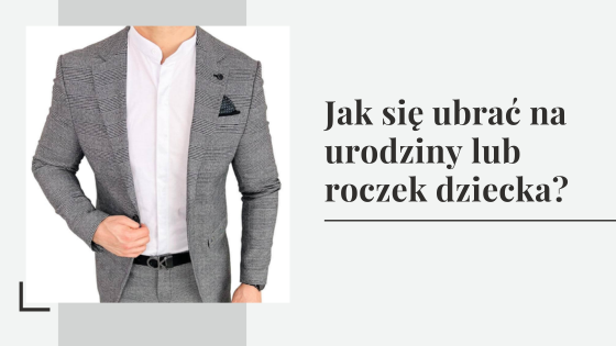 Jak się ubrać na urodziny lub roczek dziecka? Poradnik dla ojców.