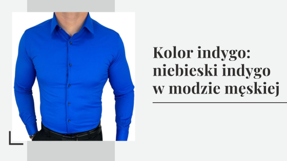 Kolor indygo: niebieski indygo w modzie męskiej