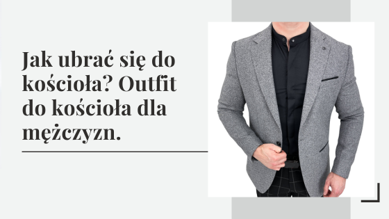 Jak ubrać się do kościoła? Outfit do kościoła dla mężczyzn.