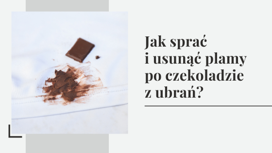 Jak sprać i usunąć plamy po czekoladzie z ubrań?