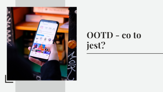 OOTD - co to jest? Czym jest modowy hasztag na Instagramie "outfit of the day"?