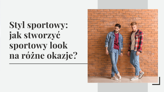 Styl sportowy: jak stworzyć sportowy look na różne okazje?