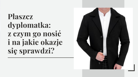 Płaszcz dyplomatka: z czym go nosić i na jakie okazje się sprawdzi?