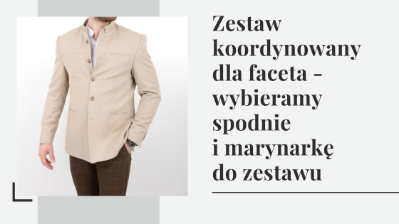Zestaw koordynowany dla faceta - wybieramy spodnie i marynarkę do zestawu