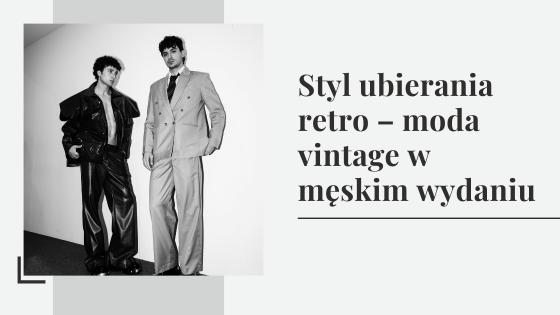 Styl ubierania retro – moda vintage w męskim wydaniu