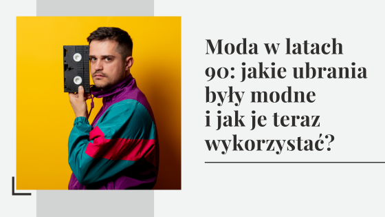 Moda w latach 90: jakie ubrania były modne w Polsce i jak można je teraz wykorzystać?