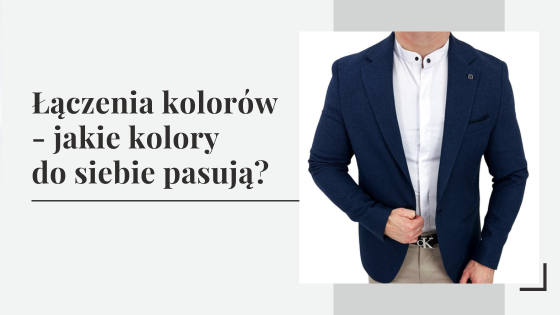 Łączenia kolorów - jakie kolory do siebie pasują? Jak dobrać kolory ubrań?