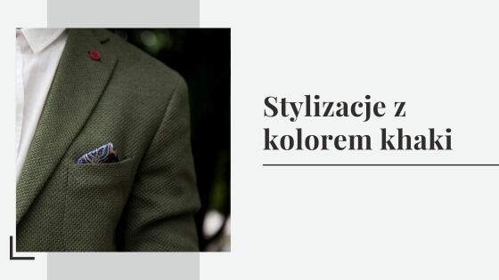 Stylizacje z kolorem khaki. Z czym łączyć i jakie kolory do niego pasują?