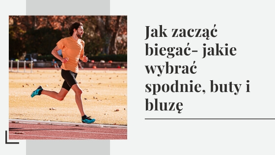 Jak zacząć biegać - jak wybrać ubrania do biegania?