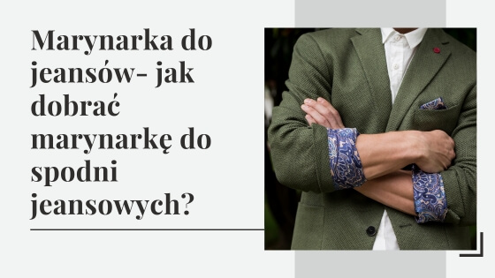 Marynarka do jeansów - jak dobrać marynarkę do spodni jeansowych?